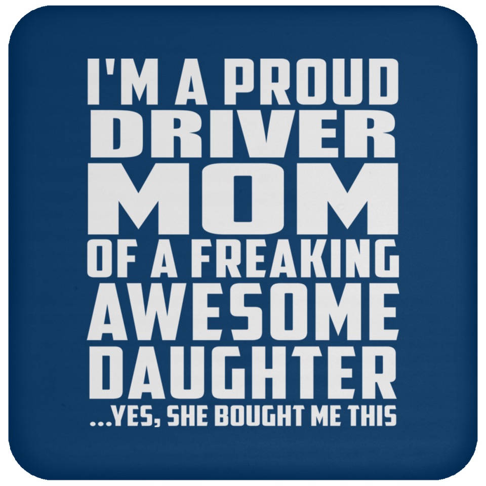 Proud Driver Mom Of Awesome Daughter - Drink Coaster