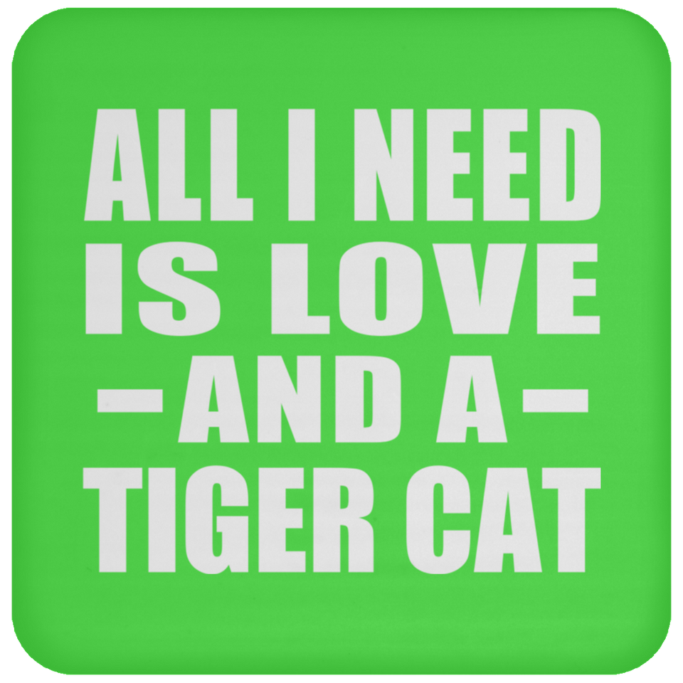 All I Need Is Love And A Tiger Cat - Drink Coaster