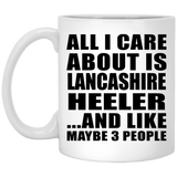 All I Care About Is Lancashire Heeler - 11 Oz Coffee Mug