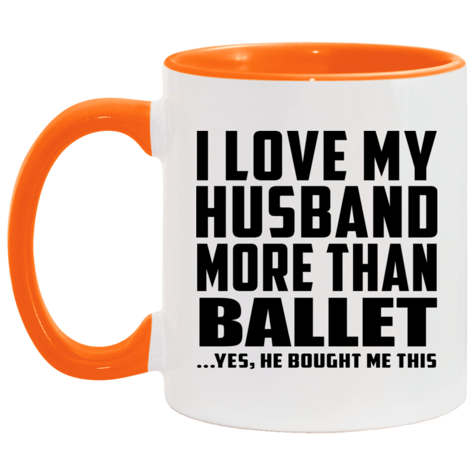 I Love My Husband More Than Ballet - 11oz Accent Mug Orange