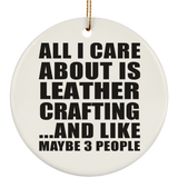 All I Care About Is Leather Crafting - Circle Ornament