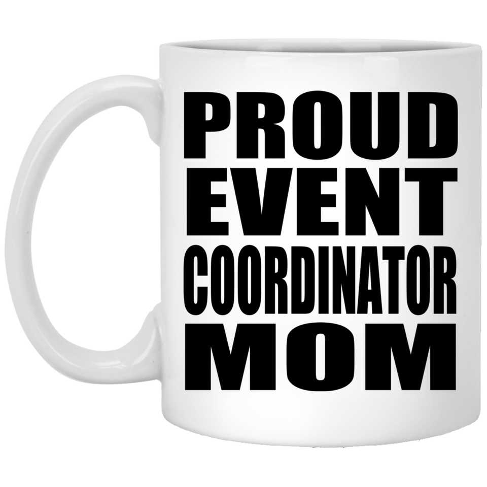 Proud Event Coordinator Mom - 11oz Coffee Mug