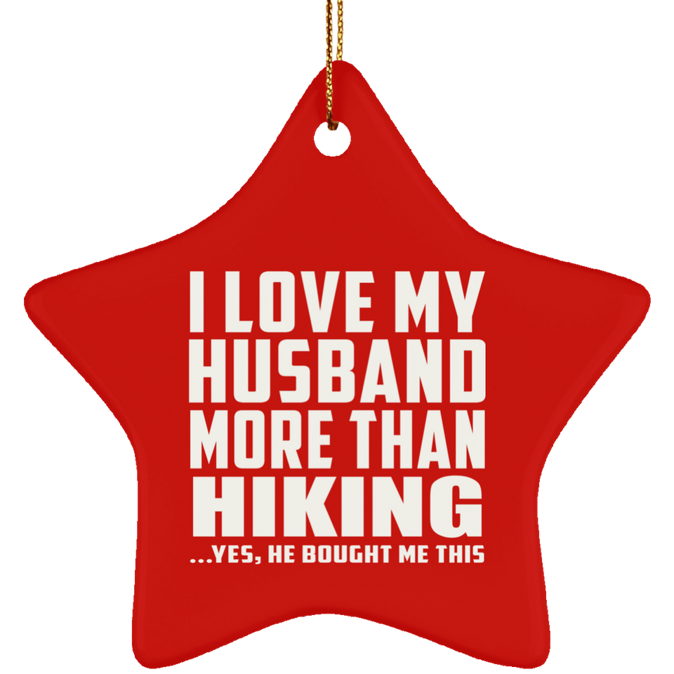 I Love My Husband More Than Hiking - Star Ornament