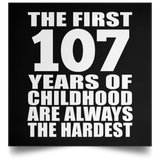 107th Birthday First 107 Years of Childhood Are The Hardest - Poster Square