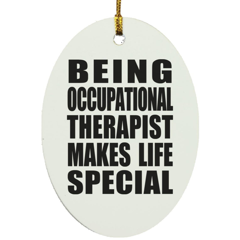 Being Occupational Therapist Makes Life Special - Oval Ornament