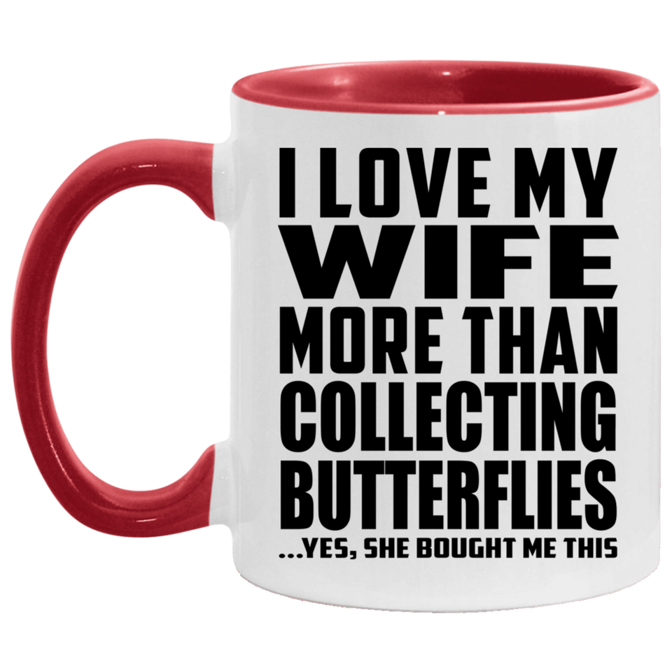 I Love My Wife More Than Collecting Butterflies - 11oz Accent Mug Red