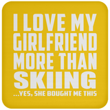 I Love My Girlfriend More Than Skiing - Drink Coaster