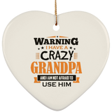 Warning I Have A Crazy Grandpa & I Am Not Afraid To Use Him - Heart Ornament