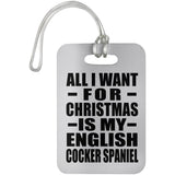 All I Want For Christmas Is My English Cocker Spaniel - Luggage Bag Tag
