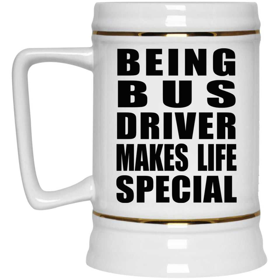 Being Bus Driver Makes Life Special - Beer Stein
