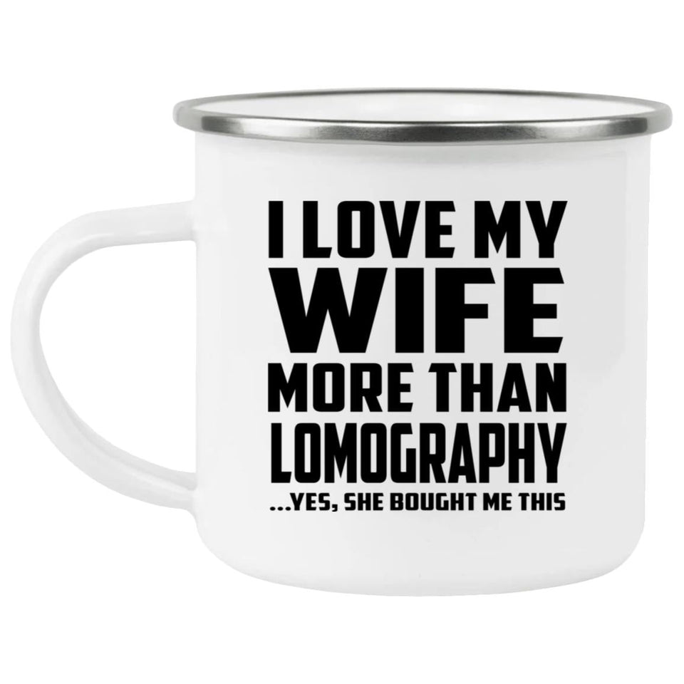 I Love My Wife More Than Lomography - 12oz Camping Mug