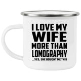 I Love My Wife More Than Lomography - 12oz Camping Mug