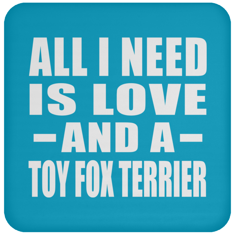 All I Need Is Love And A Toy Fox Terrier - Drink Coaster