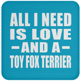 All I Need Is Love And A Toy Fox Terrier - Drink Coaster