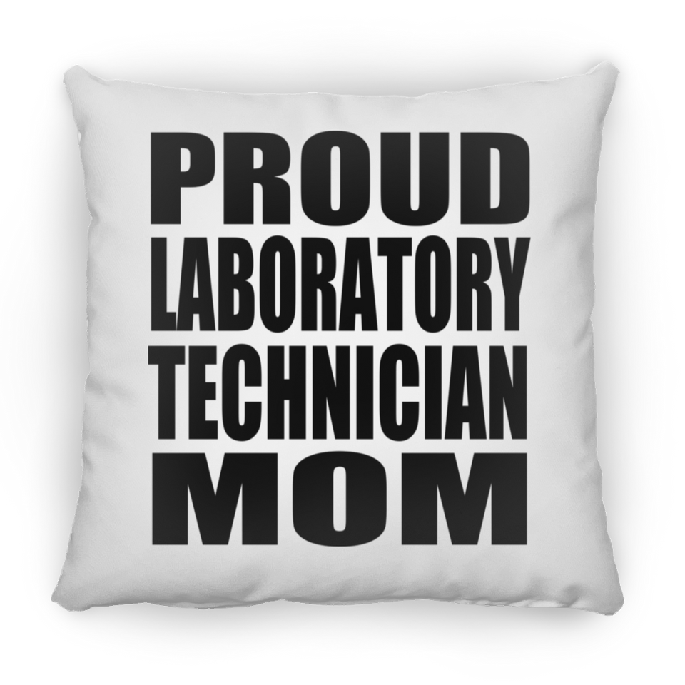 Proud Laboratory Technician Mom - Throw Pillow