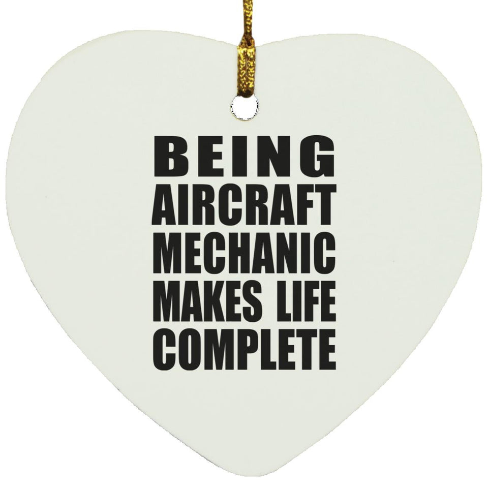 Being Aircraft Mechanic Makes Life Complete - Heart Ornament