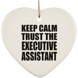 Keep Calm and Trust The Executive Assistant - Heart Ornament
