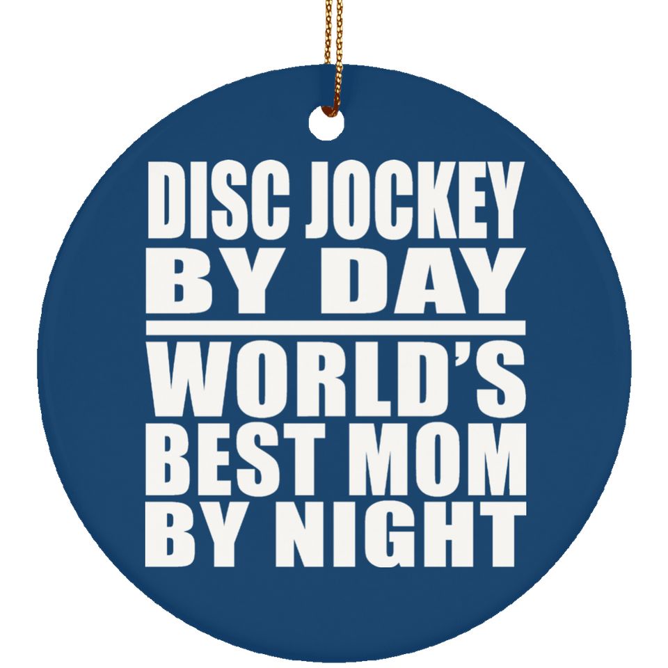 Disc Jockey By Day World's Best Mom By Night - Circle Ornament