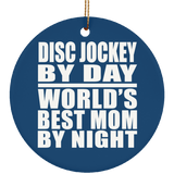 Disc Jockey By Day World's Best Mom By Night - Circle Ornament