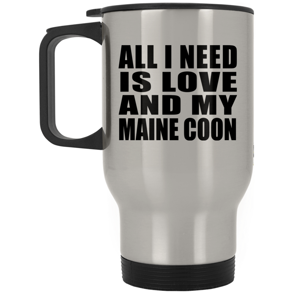 All I Need Is Love And My Maine Coon - Silver Travel Mug