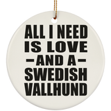 All I Need Is Love And A Swedish Vallhund - Circle Ornament