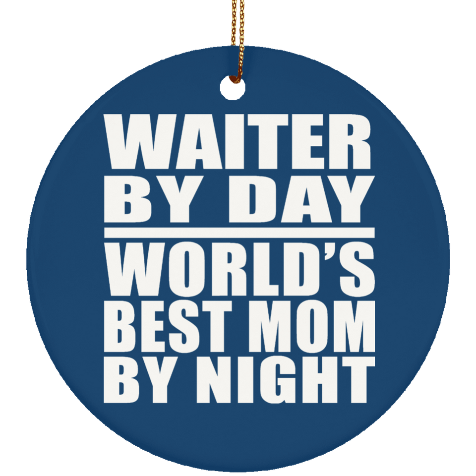 Waiter By Day World's Best Mom By Night - Circle Ornament