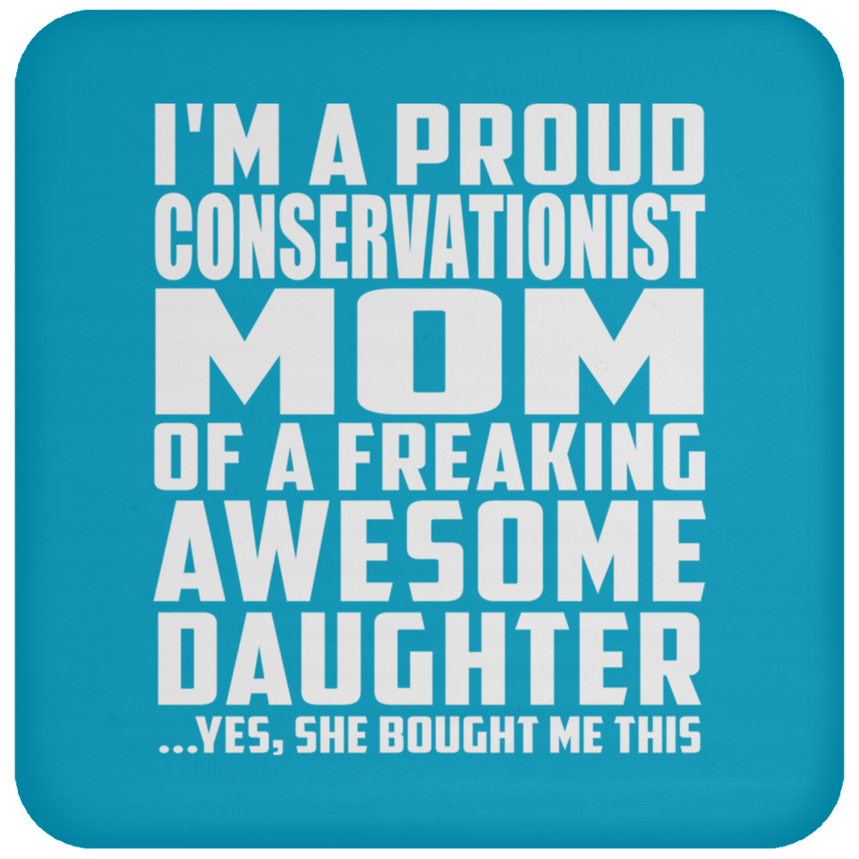 Proud Conservationist Mom Of Awesome Daughter - Drink Coaster