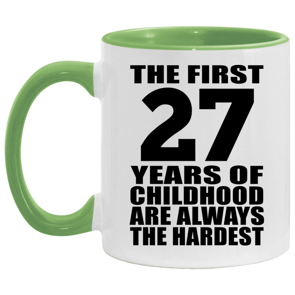 27th Birthday First 27 Years of Childhood Are The Hardest - 11oz Accent Mug Green