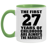 27th Birthday First 27 Years of Childhood Are The Hardest - 11oz Accent Mug Green