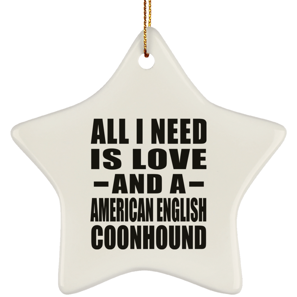 All I Need Is Love And A American English Coonhound - Star Ornament