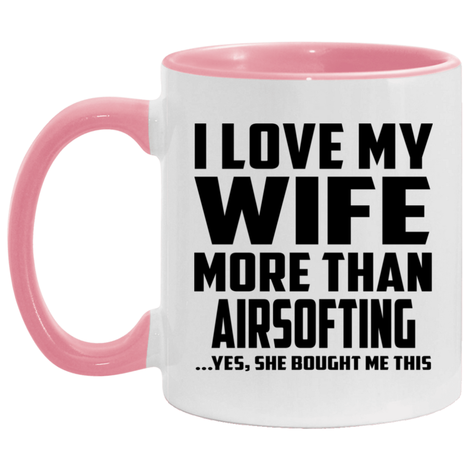 I Love My Wife More Than Airsofting - 11oz Accent Mug Pink