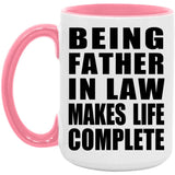 Being Father In Law Makes Life Complete - 15oz Accent Mug Pink