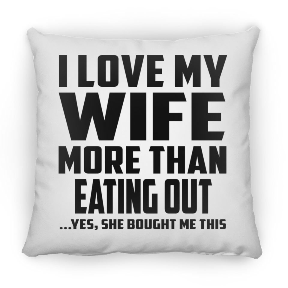 I Love My Wife More Than Eating out - Throw Pillow