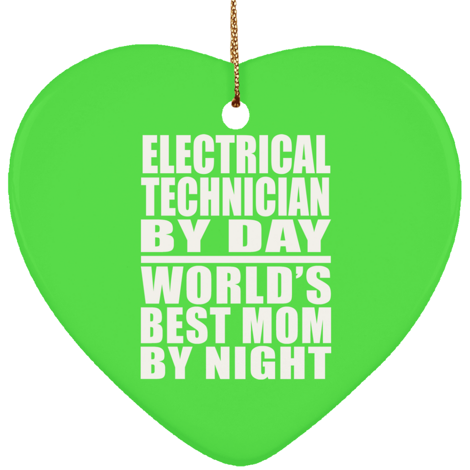 Electrical Technician By Day World's Best Mom By Night - Heart Ornament