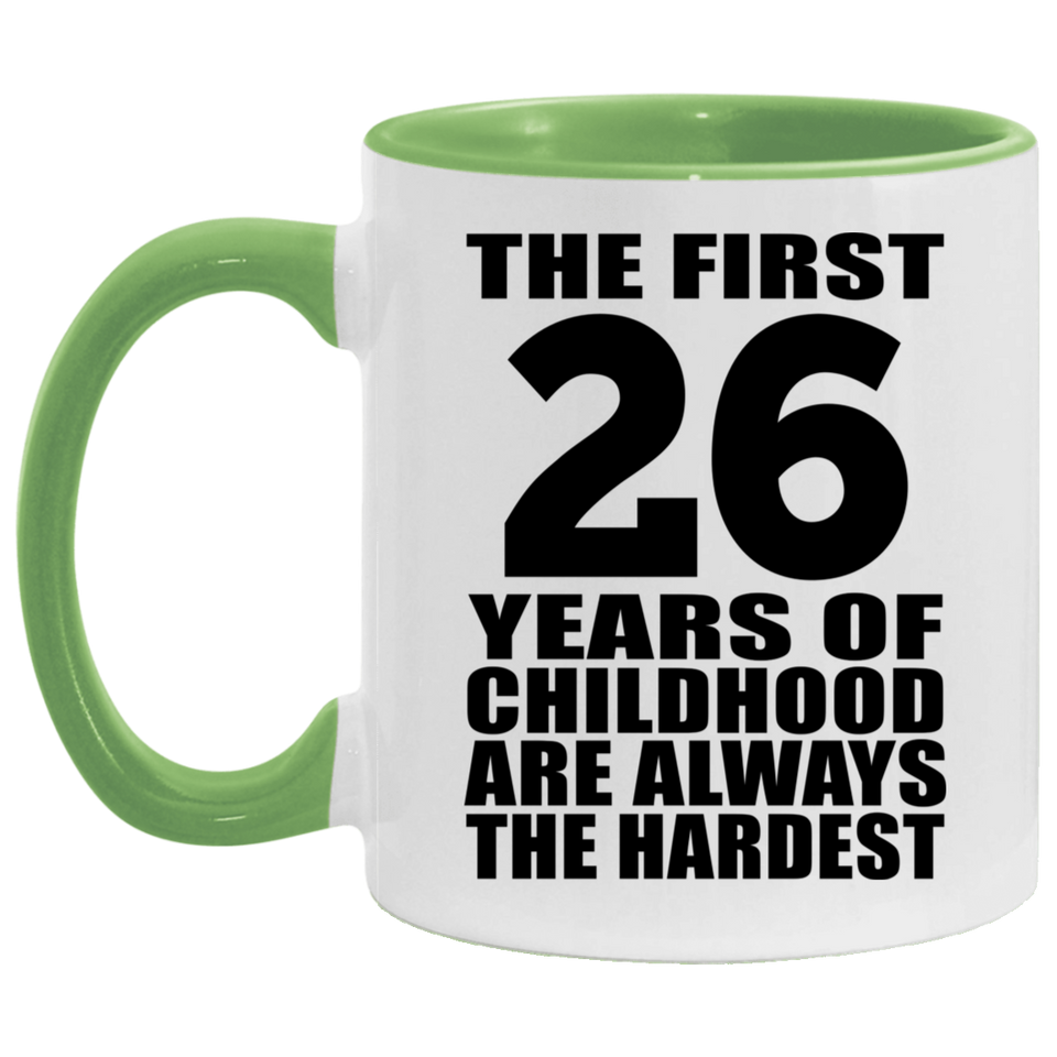26th Birthday First 26 Years of Childhood Are The Hardest - 11oz Accent Mug Green