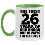 26th Birthday First 26 Years of Childhood Are The Hardest - 11oz Accent Mug Green