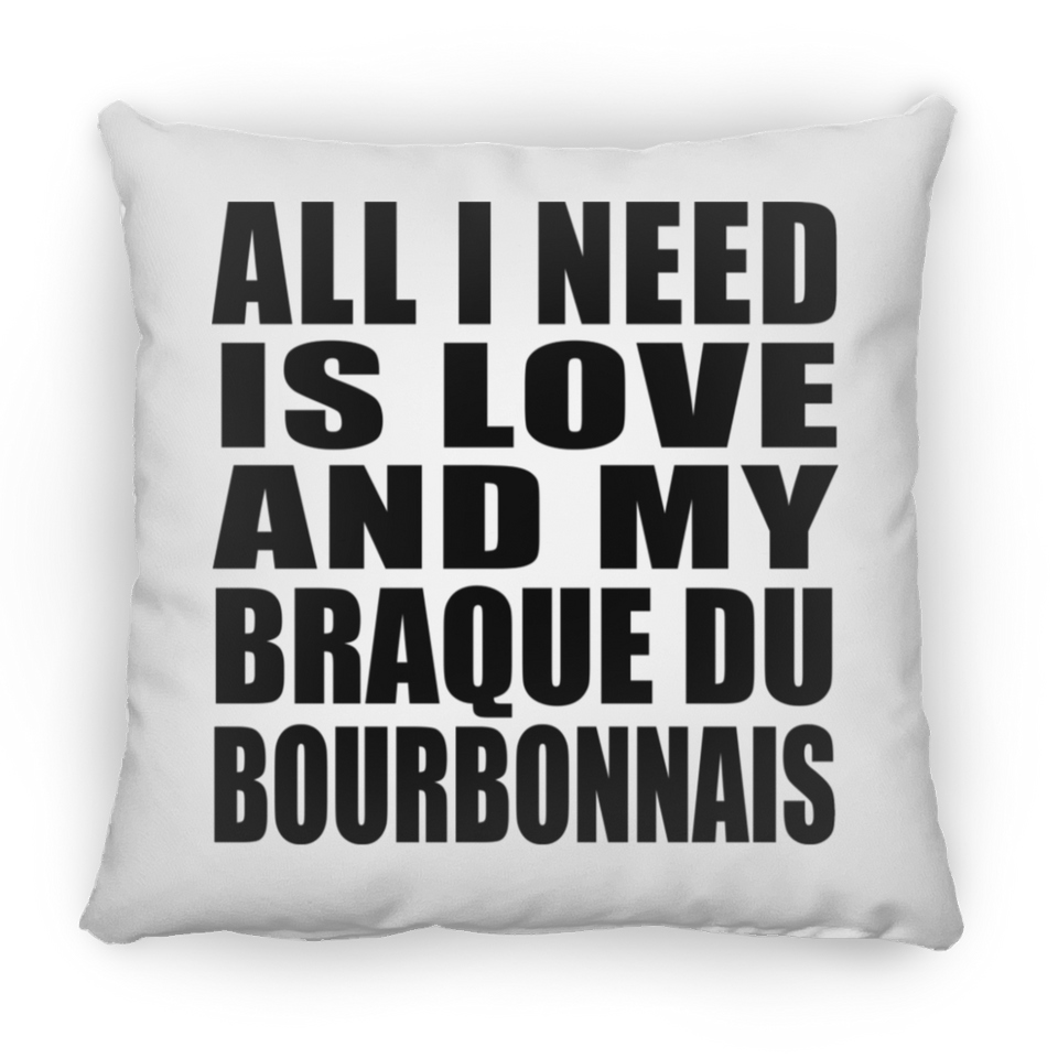 All I Need Is Love And My Braque Du Bourbonnais - Throw Pillow
