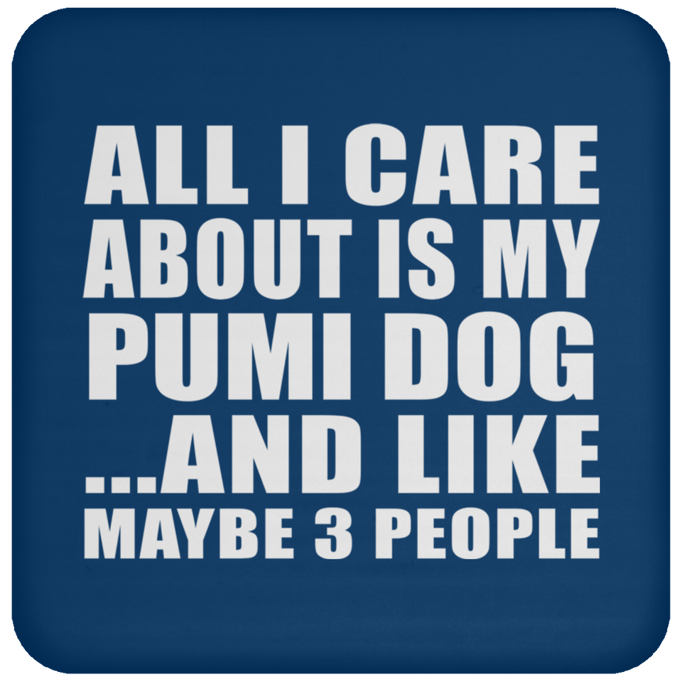 All I Care About Is My Pumi Dog - Drink Coaster