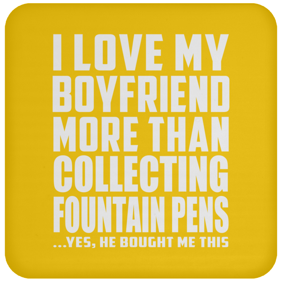 I Love My Boyfriend More Than Collecting Fountain Pens - Drink Coaster