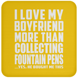 I Love My Boyfriend More Than Collecting Fountain Pens - Drink Coaster