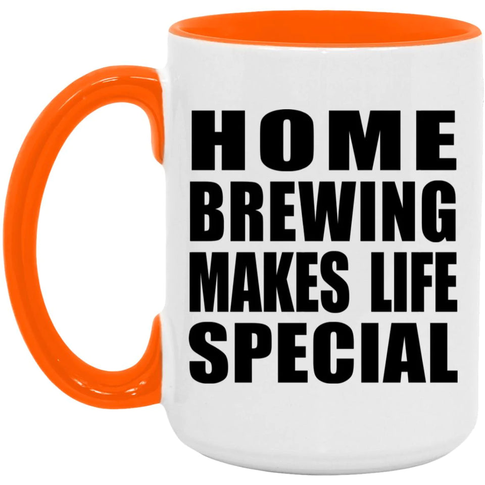 Home Brewing Makes Life Special - 15oz Accent Mug Orange