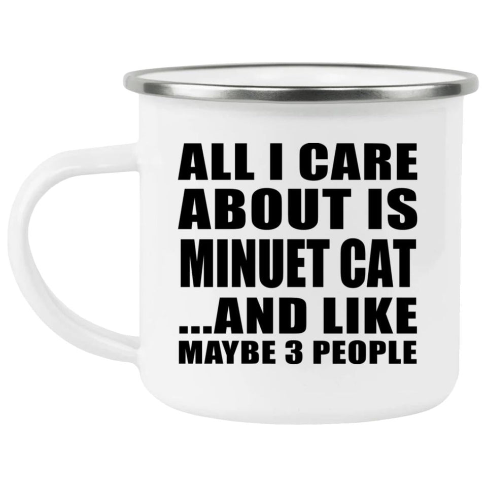 All I Care About Is Minuet Cat - 12oz Camping Mug