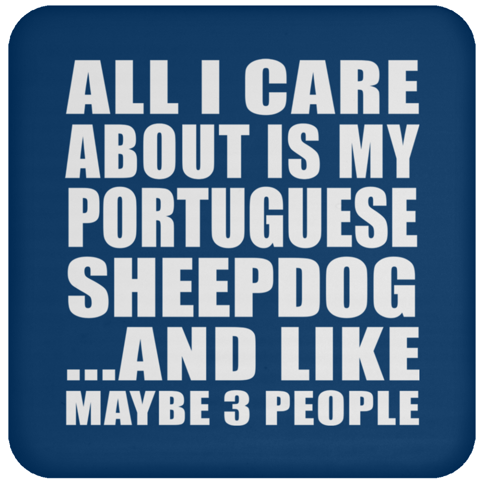 All I Care About Is My Portuguese Sheepdog - Drink Coaster