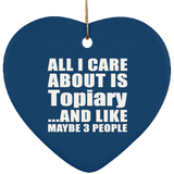 All I Care About Is Topiary - Heart Ornament