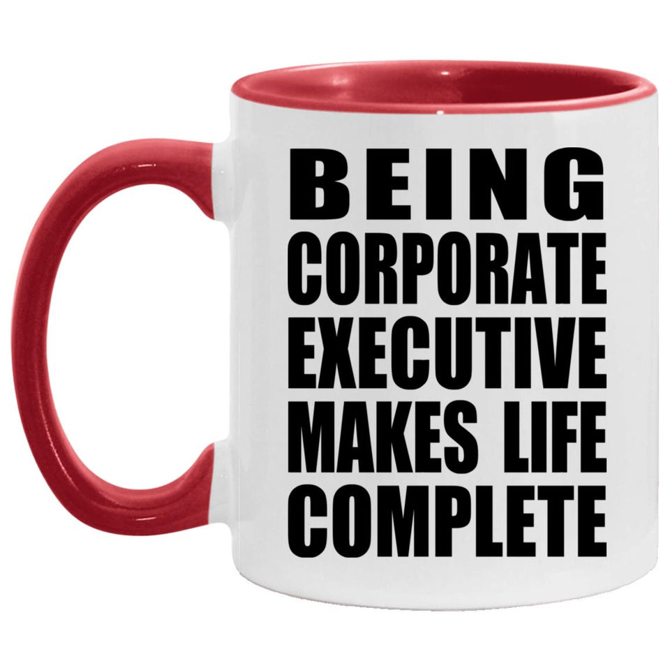 Being Corporate Executive Makes Life Complete - 11oz Accent Mug Red