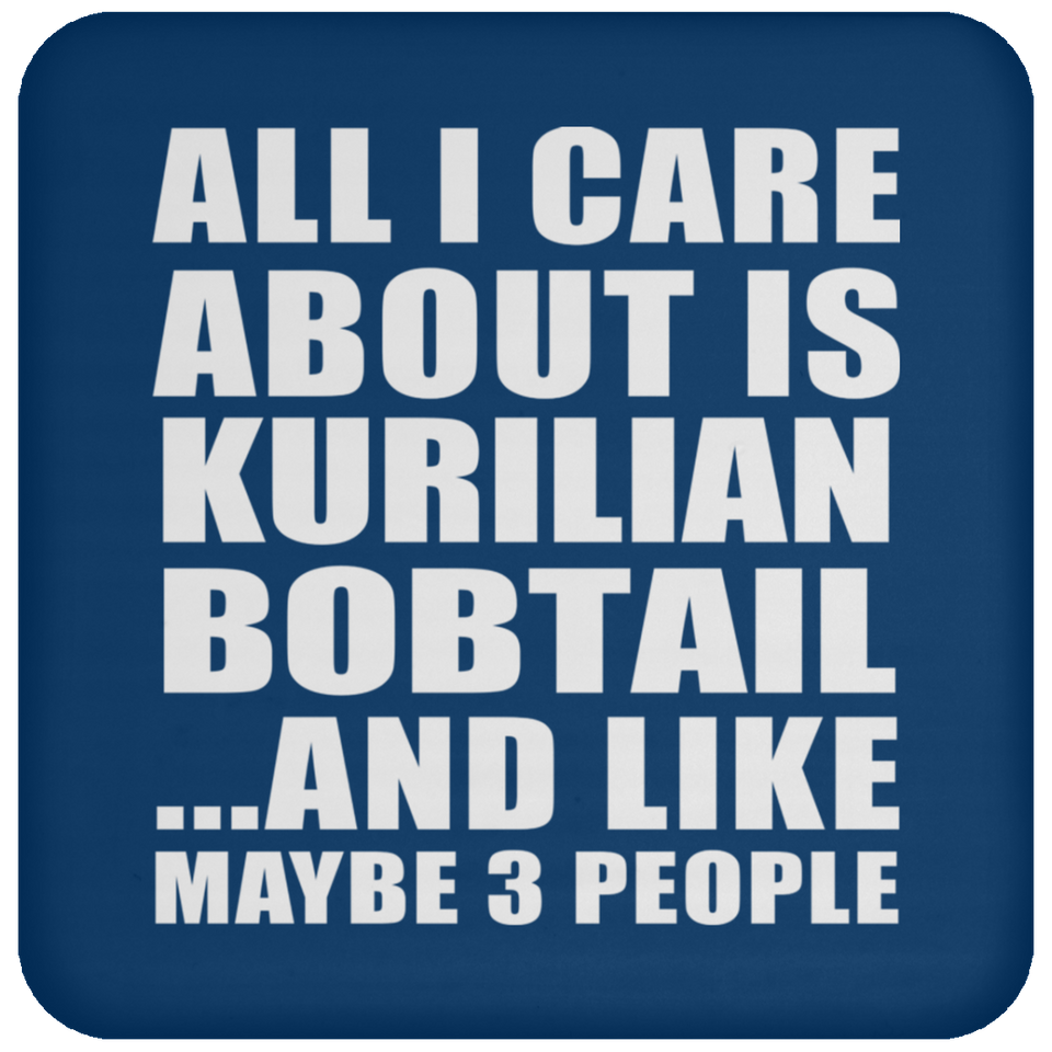 All I Care About Is Kurilian Bobtail - Drink Coaster