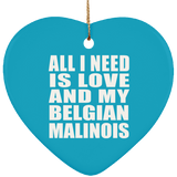 All I Need Is Love And My Belgian Malinois - Heart Ornament
