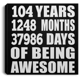 104th Birthday 104 Years 1248 Months 37986 Days Of Awesome - Canvas Square