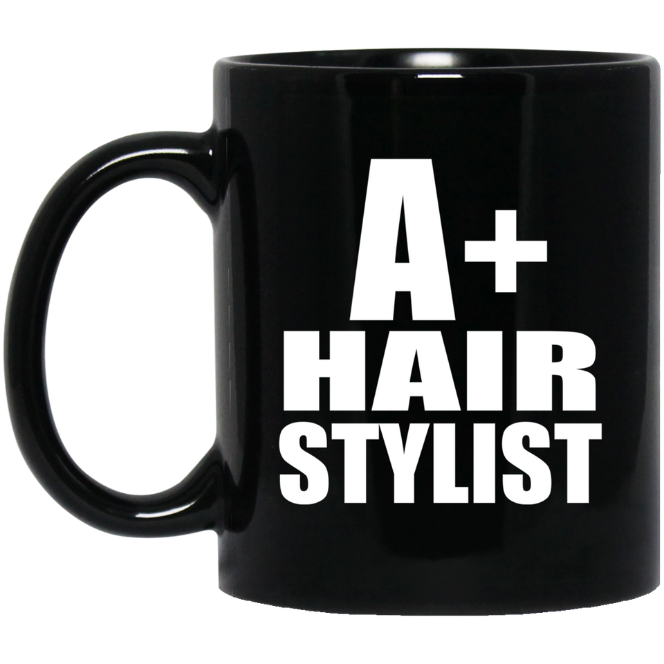 A+ Hair Stylist - 11oz Coffee Mug Black