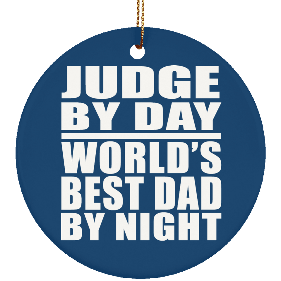 Judge By Day World's Best Dad By Night - Circle Ornament